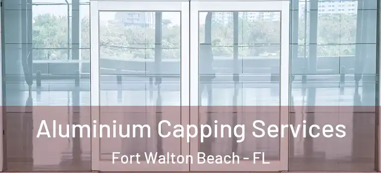  Aluminium Capping Services Fort Walton Beach - FL