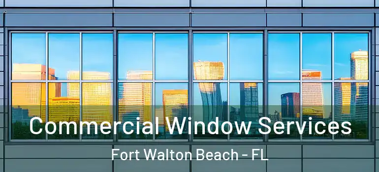  Commercial Window Services Fort Walton Beach - FL