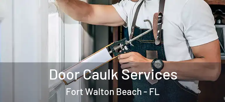  Door Caulk Services Fort Walton Beach - FL