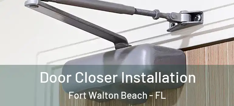  Door Closer Installation Fort Walton Beach - FL