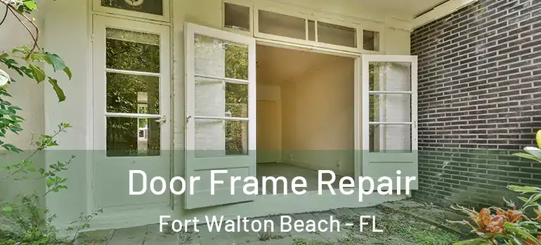  Door Frame Repair Fort Walton Beach - FL