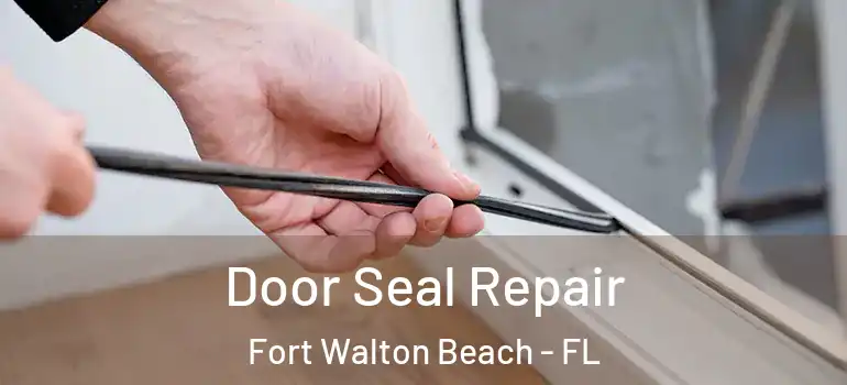  Door Seal Repair Fort Walton Beach - FL