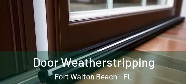  Door Weatherstripping Fort Walton Beach - FL