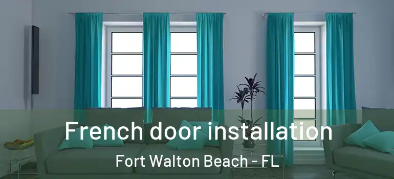  French door installation Fort Walton Beach - FL