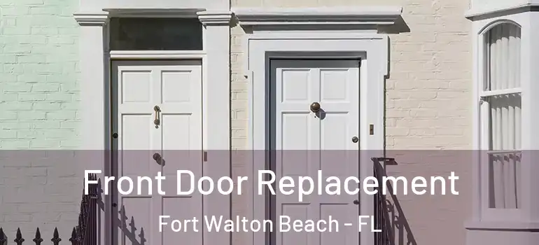  Front Door Replacement Fort Walton Beach - FL