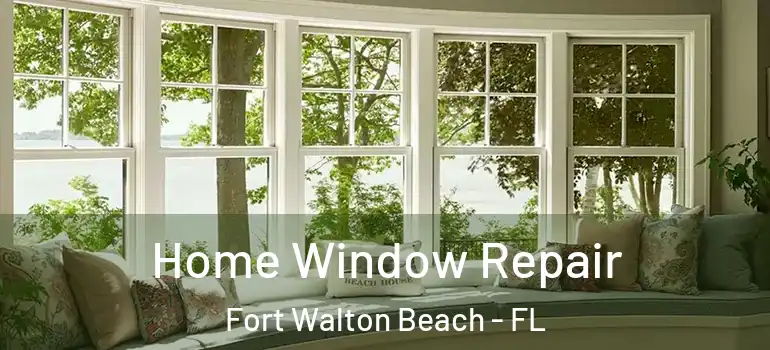  Home Window Repair Fort Walton Beach - FL