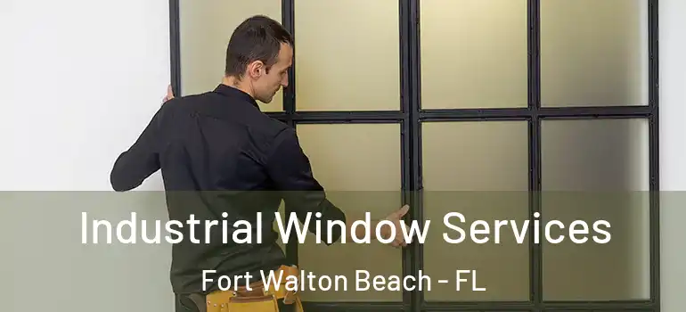  Industrial Window Services Fort Walton Beach - FL