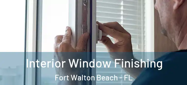  Interior Window Finishing Fort Walton Beach - FL