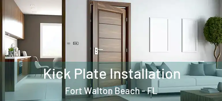  Kick Plate Installation Fort Walton Beach - FL