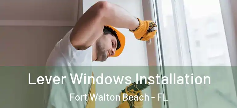  Lever Windows Installation Fort Walton Beach - FL