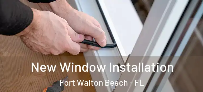  New Window Installation Fort Walton Beach - FL