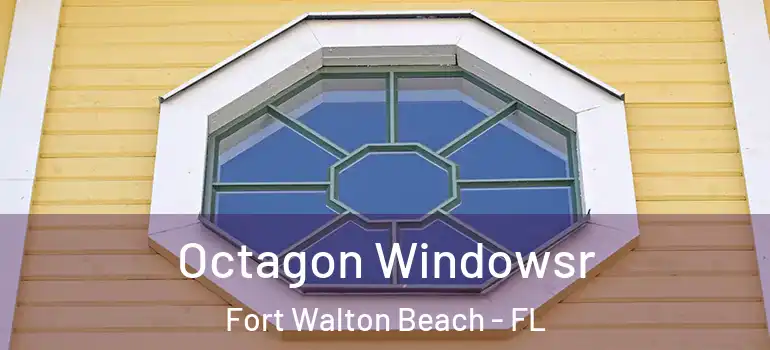  Octagon Windowsr Fort Walton Beach - FL