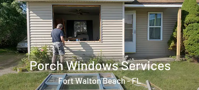  Porch Windows Services Fort Walton Beach - FL
