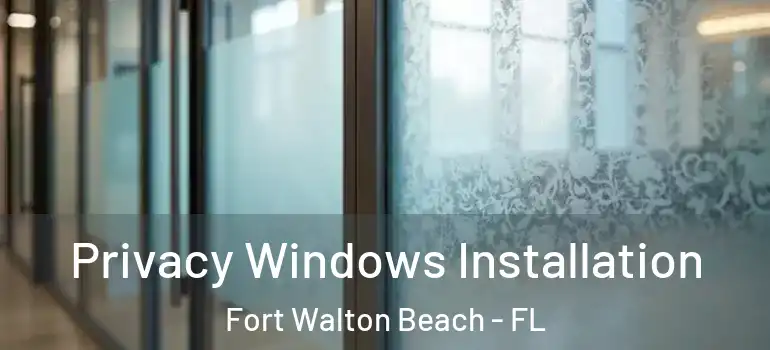  Privacy Windows Installation Fort Walton Beach - FL