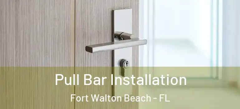  Pull Bar Installation Fort Walton Beach - FL