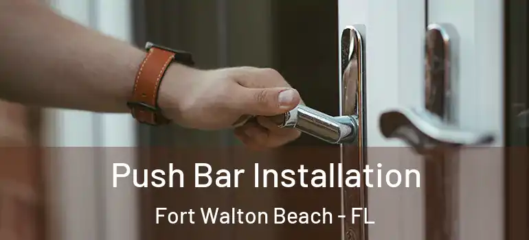  Push Bar Installation Fort Walton Beach - FL