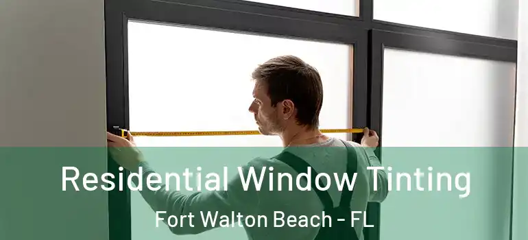  Residential Window Tinting Fort Walton Beach - FL