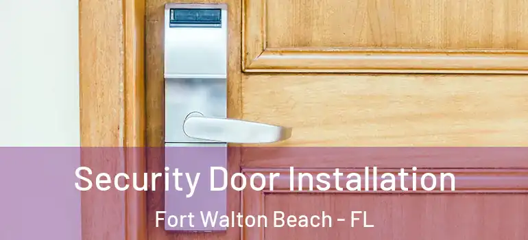  Security Door Installation Fort Walton Beach - FL
