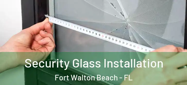  Security Glass Installation Fort Walton Beach - FL