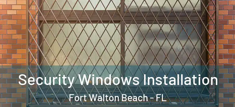  Security Windows Installation Fort Walton Beach - FL