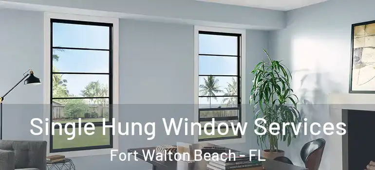  Single Hung Window Services Fort Walton Beach - FL