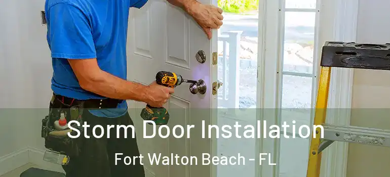 Storm Door Installation Fort Walton Beach - FL