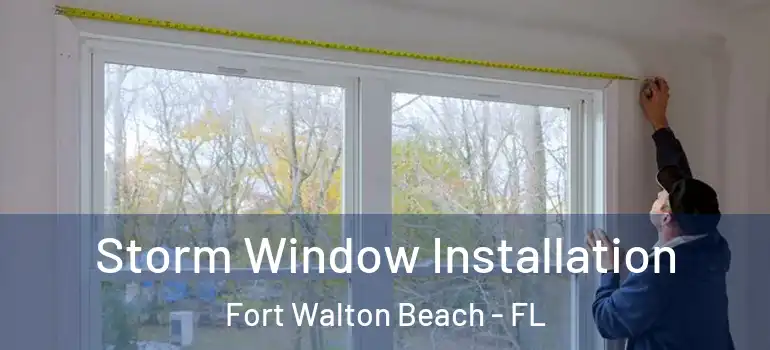  Storm Window Installation Fort Walton Beach - FL
