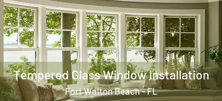  Tempered Glass Window Installation Fort Walton Beach - FL