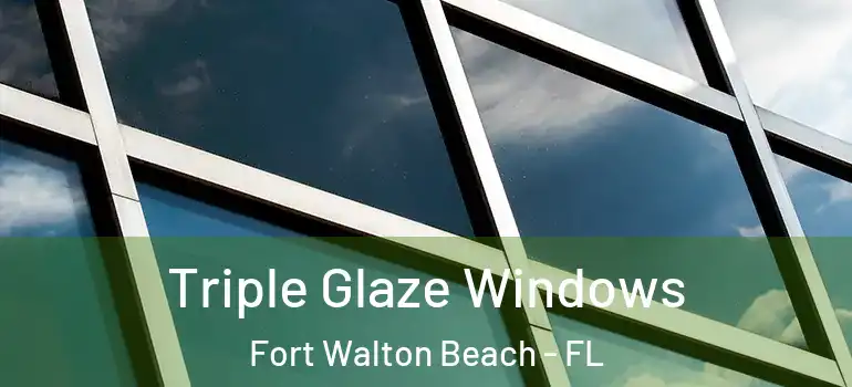  Triple Glaze Windows Fort Walton Beach - FL