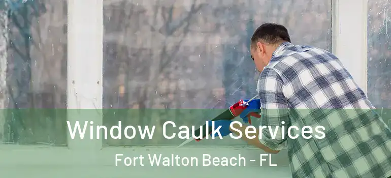  Window Caulk Services Fort Walton Beach - FL