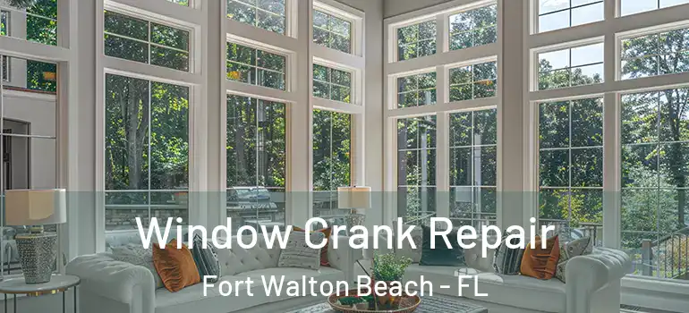  Window Crank Repair Fort Walton Beach - FL