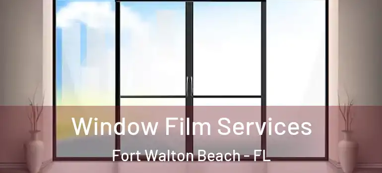  Window Film Services Fort Walton Beach - FL