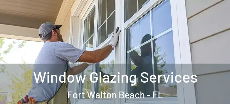  Window Glazing Services Fort Walton Beach - FL