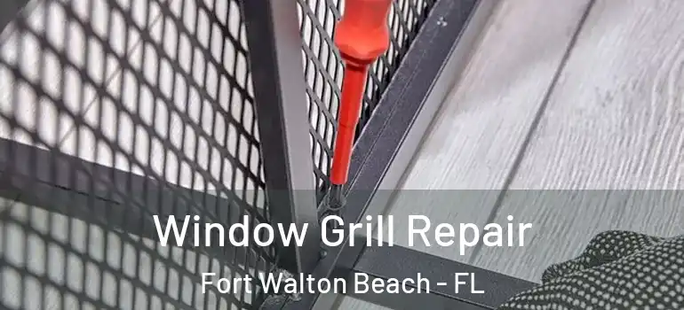  Window Grill Repair Fort Walton Beach - FL