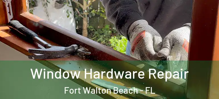  Window Hardware Repair Fort Walton Beach - FL
