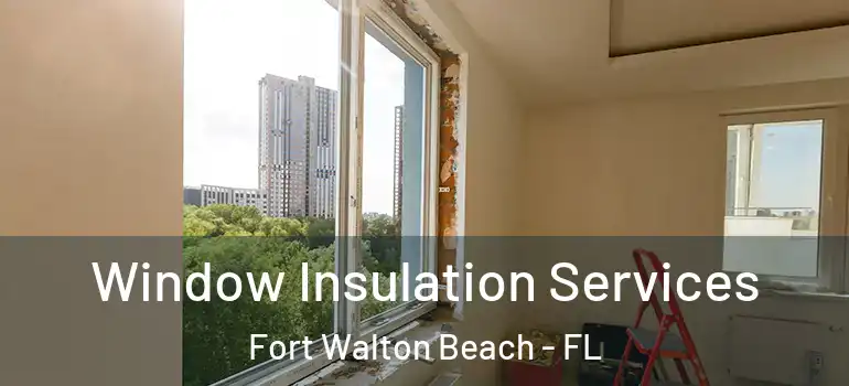  Window Insulation Services Fort Walton Beach - FL