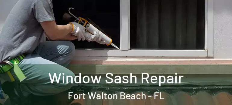  Window Sash Repair Fort Walton Beach - FL
