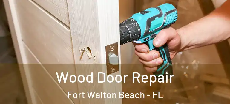  Wood Door Repair Fort Walton Beach - FL